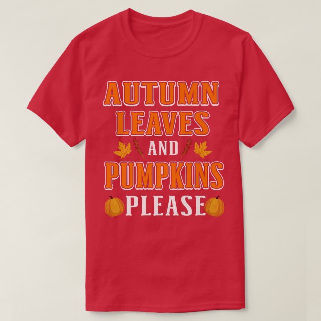 Autumn Leaves And Pumpkins Please - Fall Leaves Pu T-Shirt (Design Front)