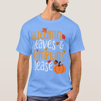 Autumn Leaves And Pumpkins Please Fall Thanksgivin T-Shirt
