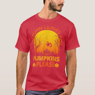 Autumn Leaves And Pumpkins Please,Spooky Witch Pum T-Shirt