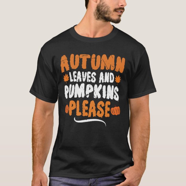AUTUMN LEAVES AND PUMPKINS PLEASE T-Shirt (Front)