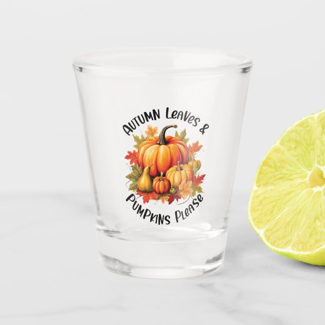 Autumn Leaves and Pumpkins Please – Whimsical Fall Shot Glass (Front)