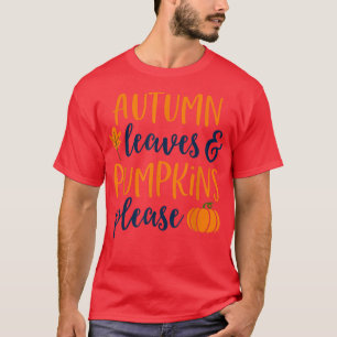 Autumn Leaves and Pumpkins PleaseFall Tshirt Women
