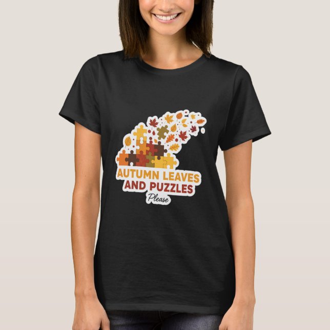 Autumn Leaves and Puzzles Please Fall Lover Quote  T-Shirt (Front)