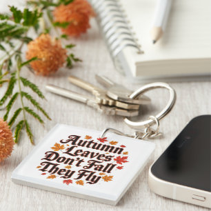 Autumn Leaves Don't Fall They Fly Key Ring