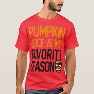 Autumn Leaves Fall, Pumpkin Spice is my Favourite  T-Shirt