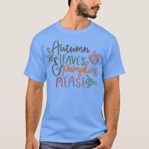 Autumn Leaves Pumpkins Please3 T-Shirt