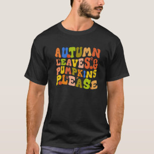 AUTUMN LEAVES & PUMPKINS PLEASE Fall Season 1 T-Shirt