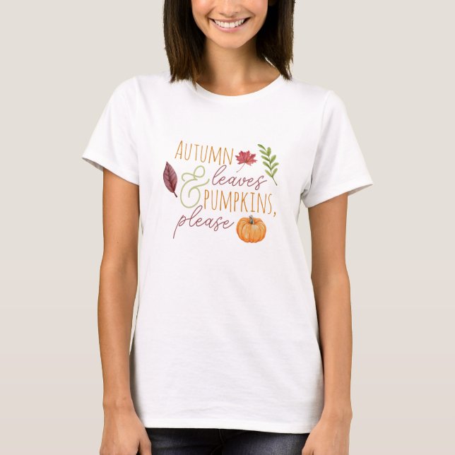 "Autumn Leaves & Pumpkins, please" Fall T-Shirt (Front)
