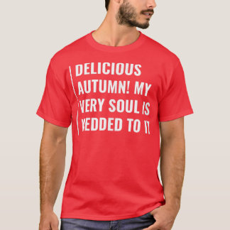 Autumn! My Soul Is Wedded To It T-Shirt