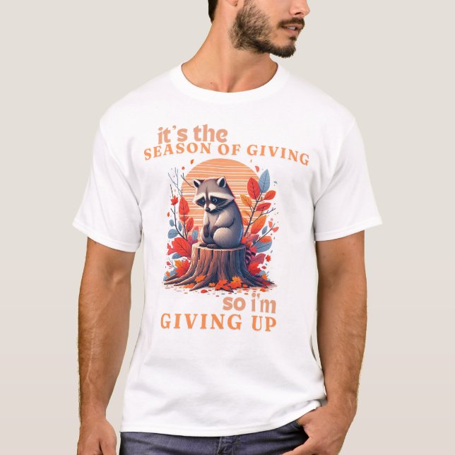 Autumn Sad Racoon Funny Racoon Quote Giving Up T-Shirt (Front)