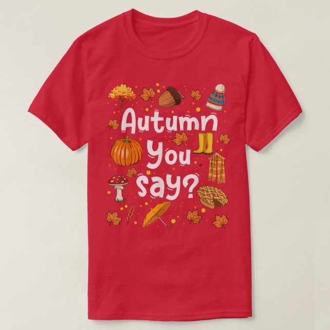 Autumn You Say Fall Thanksgiving Season Thankful  T-Shirt (Design Front)