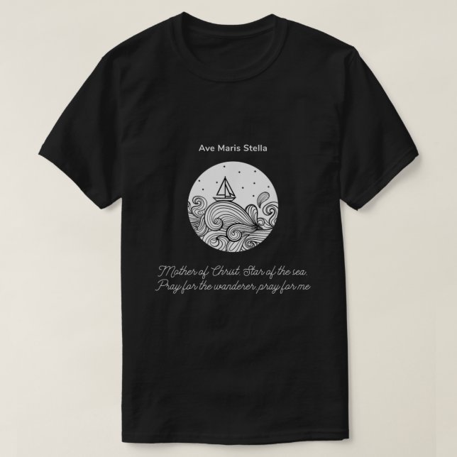 Ave Maris Stella  Star Of The Sea Pray For A Wande T-Shirt (Design Front)