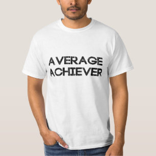Average Achiever T-Shirt