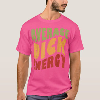 Average Dick Energy Funny  T-Shirt