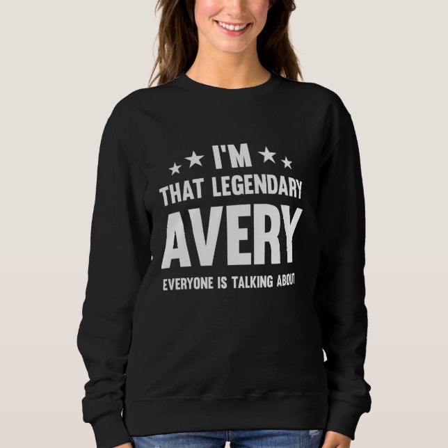 Avery Personal First Name I'm That Legendary Funny Sweatshirt (Front)