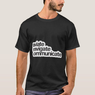 Aviate Navigate Communicate   T-Shirt