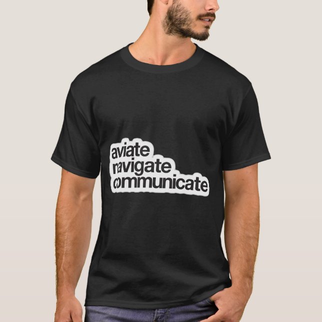 Aviate Navigate Communicate   T-Shirt (Front)