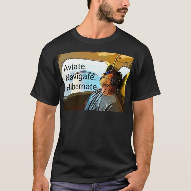 Aviate Navigate Hibernate Pilot T Shirt. T-Shirt (Front)