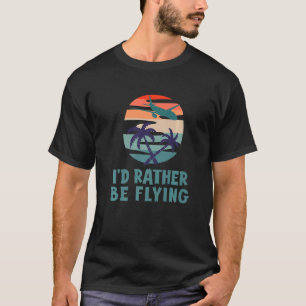 Aviation I'd Rather Be Flying Aeroplane Decor Avia T-Shirt