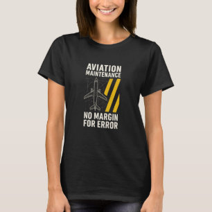 Aviation Maintenance No Margin for Error Aircraft T-Shirt