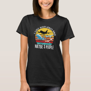 Aviation Quote I Like Aeroplanes And Maybe 3 Peopl T-Shirt