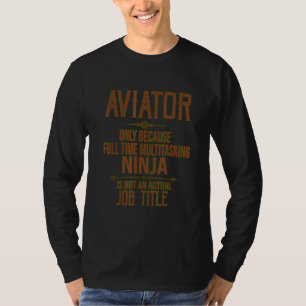 Aviator full time multitasking ninja Profession ca T-Shirt