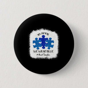 Avid Teacher Teacher Autism Awareness In April We 6 Cm Round Badge