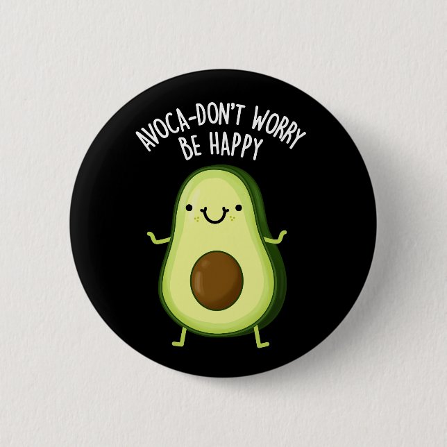 Avoca-don't Worry Be Happy Avocado Pun Dark BG 6 Cm Round Badge (Front)