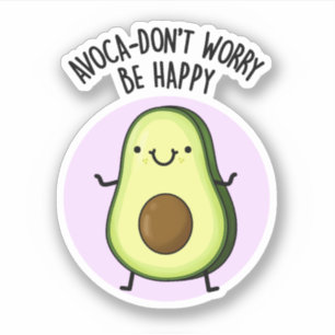 Avoca-don't Worry Be Happy Funny Avocado Pun