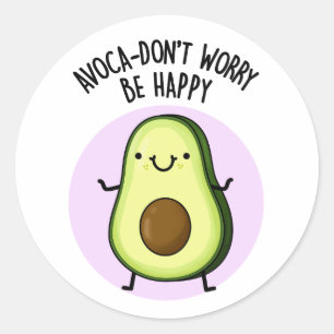 Avoca-don't Worry Be Happy Funny Avocado Pun  Classic Round Sticker
