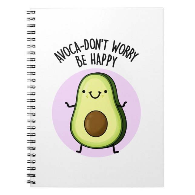 Avoca-don't Worry Be Happy Funny Avocado Pun  Notebook (Front)
