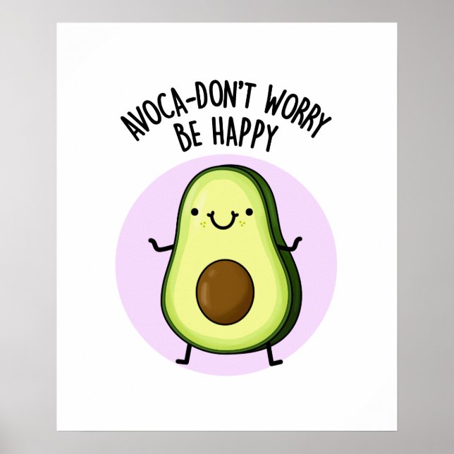 Avoca-don't Worry Be Happy Funny Avocado Pun Poster (Front)