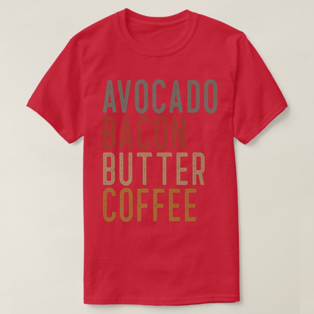 Avocado Bacon Butter Coffee Keto T-Shirt (Design Front)