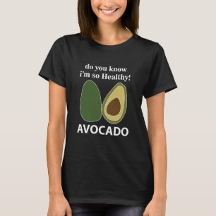 Avocado Do You Know I'm So Healthy Avocado T-Shirt