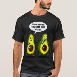 Avocado Good Kind Fat Pun Healthy Eating Vegan Veg T-Shirt