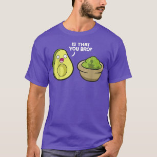 Avocado Guacamole Is That You Bro Funny Avocado  T-Shirt