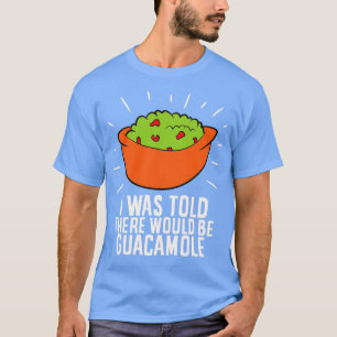 Avocado I Was Told There Would Be Guacamole T-Shirt