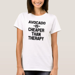 Avocado is cheaper than therapy funny saying T-Shirt