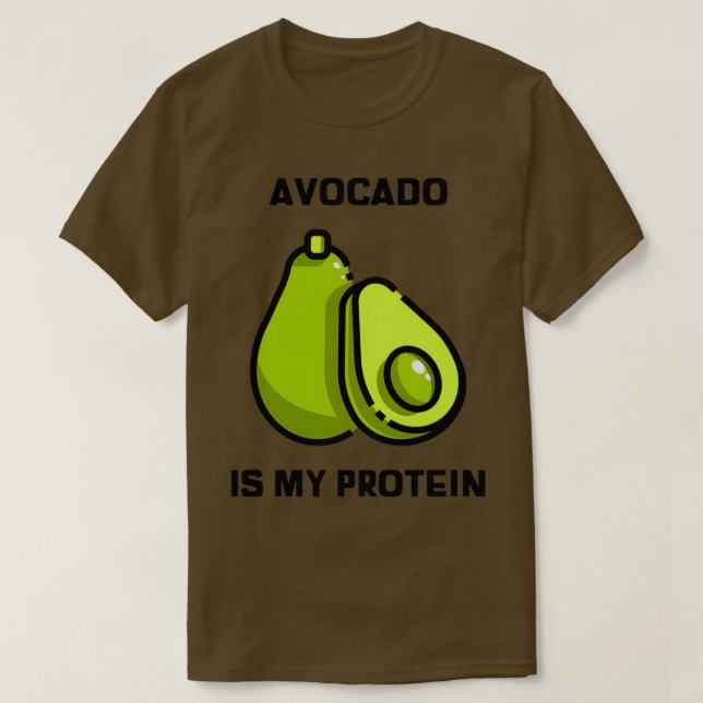 Avocado is My Protein 1 T-Shirt (Design Front)