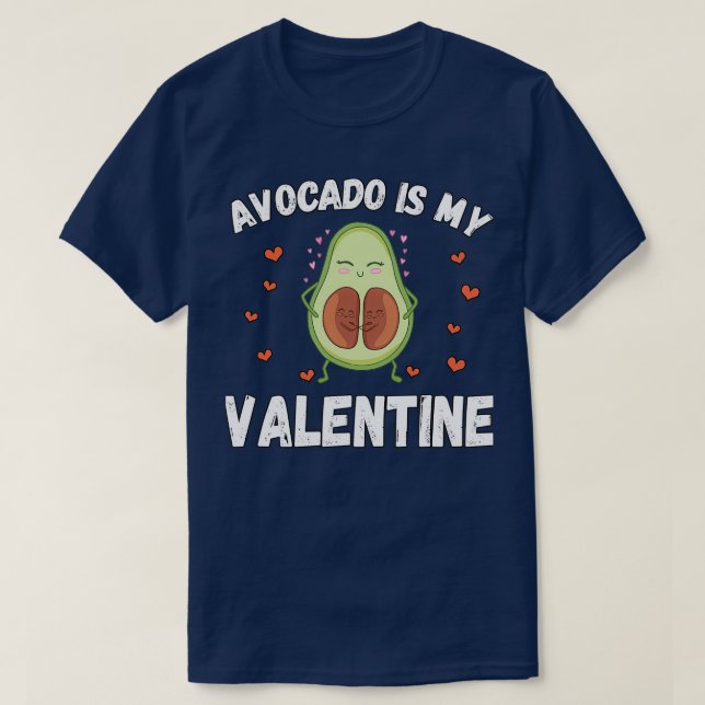 Avocado Is My Valentine 27 T-Shirt (Design Front)