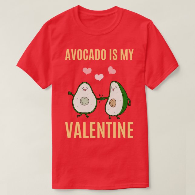 Avocado is My Valentine 5 T-Shirt (Design Front)