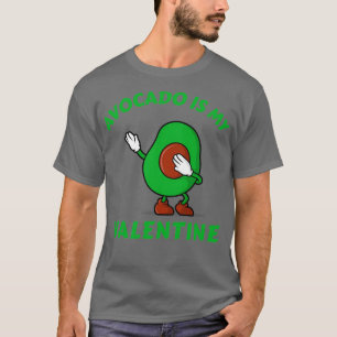 Avocado is my Valentine Dabbing Avocado T-Shirt