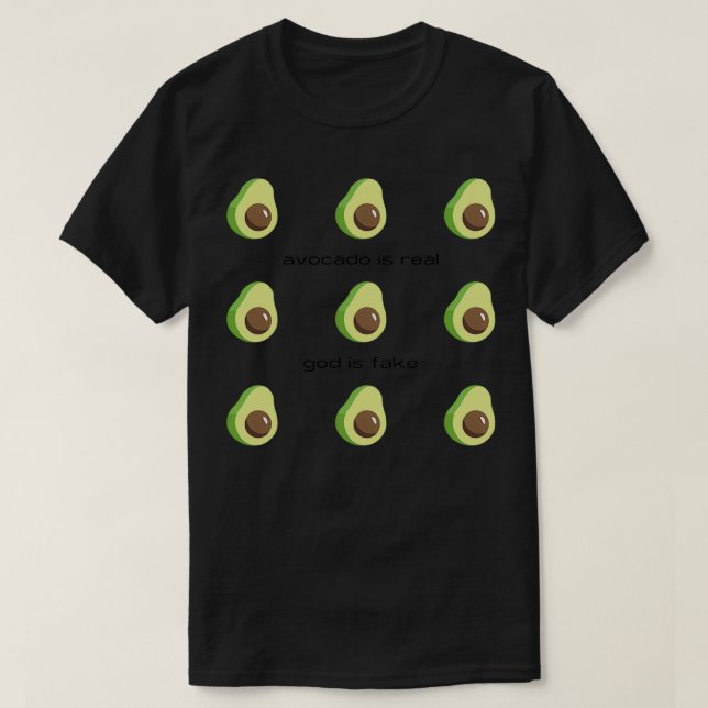 Avocado Is Real God is Fake T-Shirt (Design Front)