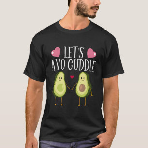 Avocado Let'S Avo Cuddle Guacamole Vegan Food Pun T-Shirt