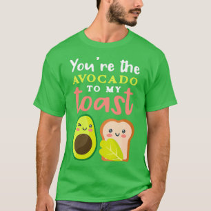 Avocado Lover Youx27re The Avocado To My Toast Veg T-Shirt