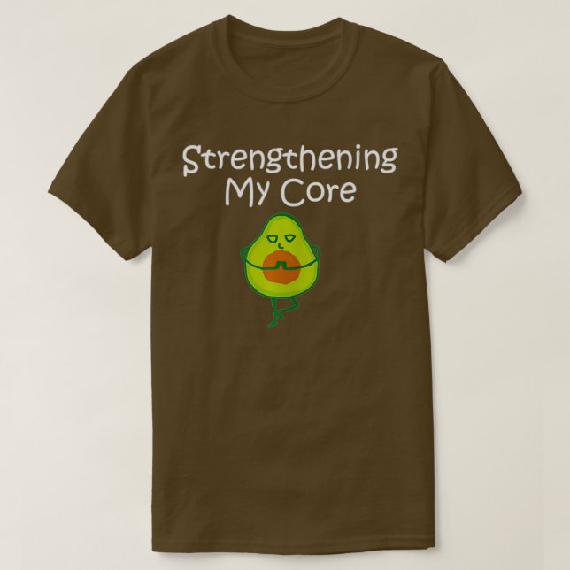Avocado Lovers Strengthening My Core T-Shirt (Design Front)