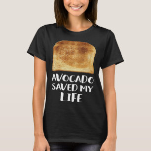 Avocado Saved My Life Toast Bread Vegetarian Fun G T-Shirt