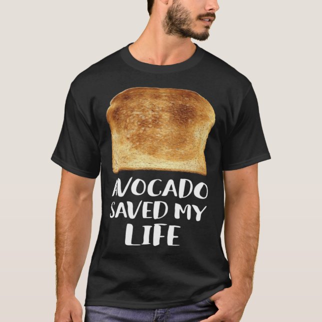 Avocado Saved My Life Toast Bread Vegetarian Fun G T-Shirt (Front)