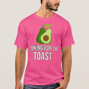 Avocado to my toast Looking for the toast T-Shirt