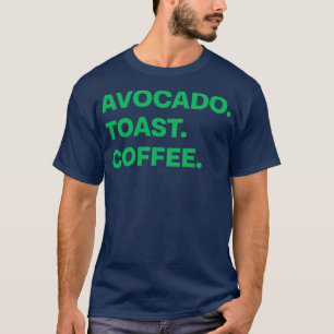 Avocado Toast Coffee T-Shirt